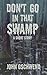 Don't Go In That Swamp: A Short Story