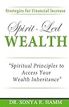 Spirit-Led Wealth: Spiritual Principles to Access Your Wealth Inheritance