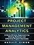 Project Management Analytics: A Data-Driven Approach to Making Rational and Effective Project Decisions (FT Press Project Management)