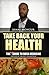 Take Back Your Health: The Ultimate Guide to Bush Medicine