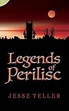 Legends of Perilisc by Jesse Teller