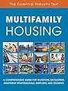 Multifamily Housing: A Comprehensive Guide for Investors, Developers, Apartment Professionals, Suppliers and Students
