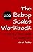 The Bebop Scales Workbook: A Step by Step Guide for Beginners (Jazz Language Workbooks)