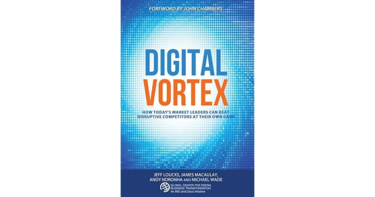 Digital Vortex How Today's Market Leaders Can Beat Disruptive
