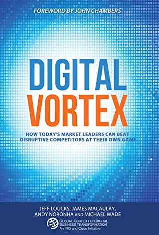 Digital Vortex: How Today's Market Leaders Can Beat Disruptive Competitors at Their Own Game (Kindle Edition)