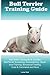Bull Terrier Training Guide Bull Terrier Training Book Includes: Bull Terrier Socializing, Housetraining, Obedience Training, Behavioral Training, Cues & Commands and More