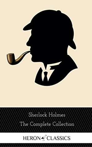 Sherlock Holmes : The Complete Collection [All 56 Stories & 4 Novels]