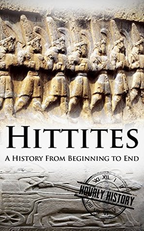 Hittites: A History from Beginning to End (Mesopotamia History)