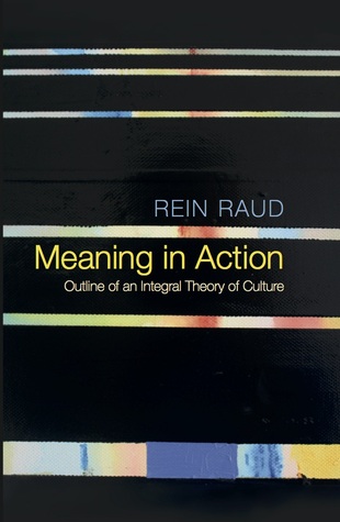 Meaning in Action: Outline of an Integral Theory of Culture
