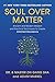 Soul Over Matter: Ancient and Modern Wisdom and Practical Techniques to Create Unlimited Abundance
