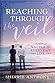 Reaching Through the Veil by Sherrie Anthony