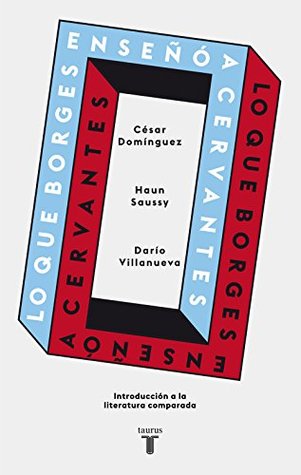Lo que Borges enseñó a Cervantes: Una introducción a la literatura comparada (Spanish Edition)