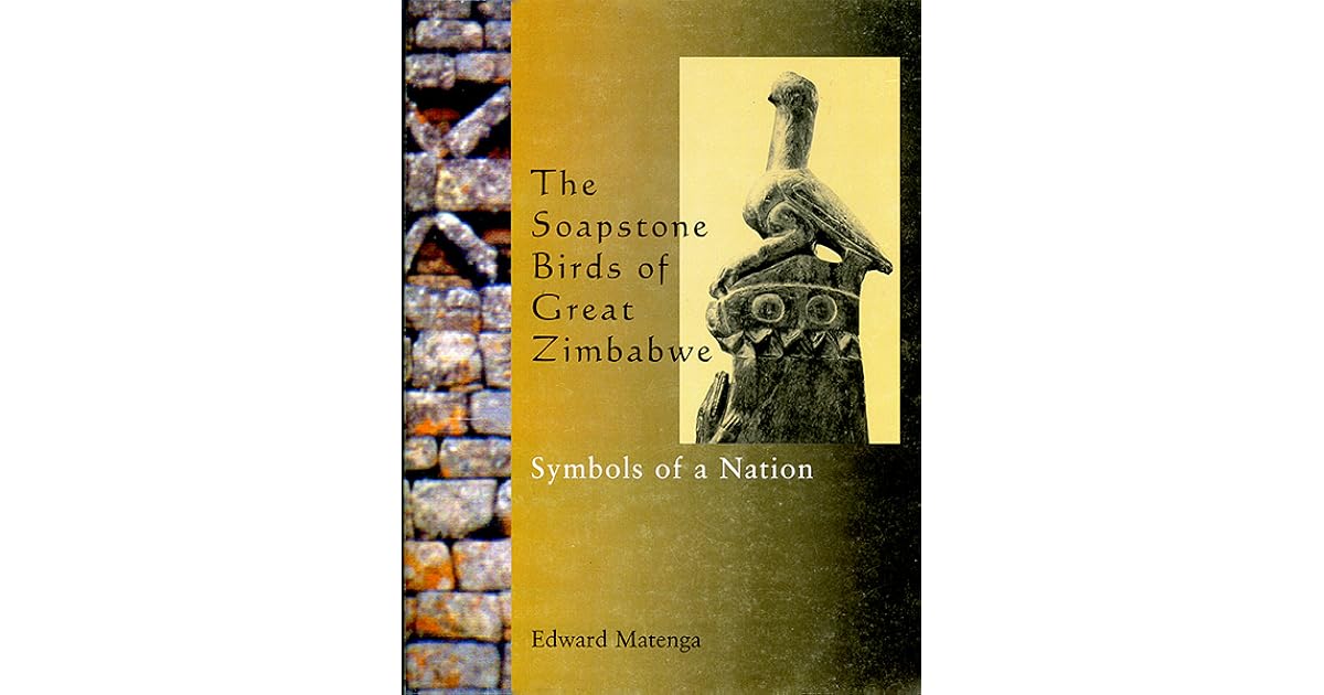 Soapstone Birds of Great Zimbabwe Symbols of a Nation by Edward Matenga