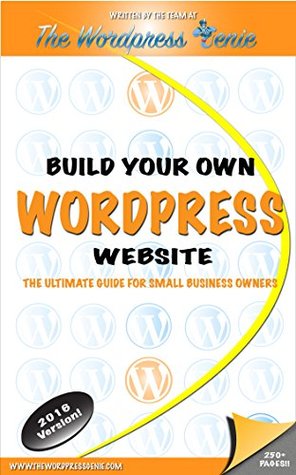Wordpress: Build Your Own Wordpress Website. Wordpress for Small Business (Kindle Edition)