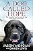 A Dog Called Hope: The wounded warrior and the dog who dared to love him