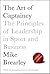 The Art of Captaincy: The Principles of Leadership in Sport and Business