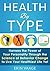Health by Type: Harness the Power of Your Personality Through the Science of Behavior Change to Live Your Healthiest Life Yet