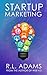 Startup Marketing: 23 Online Marketing Strategies to Help Create Explosive Business Growth (Online Marketing Series Book 3)