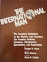 The International Man: The Complete Guidebook to the World's Last Frontiers. For Freedom Seekers, Investors, Adventurers, Speculators, and Expatriates