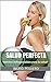 Salud Perfecta: Hábitos de la Vida Diaria Indispensables para Mantener y Recuperar la Salud Física y Mental (SALUD Y NUTRICION) (Spanish Edition)