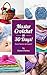 Crochet: Master Crochet In 30 Days (crochet, crochet patterns, crochet top, crochet books, crochet hooks, crochet for beginners): From Novice to Expert! ... crocheting needles, quilting) Book 1)