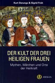 Der Kult der heiligen Frauen. Mythen, Maerchen und Orte der Heilkraft.