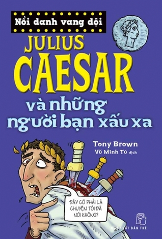 Julius Caesar và những người bạn xấu xa (Nổi danh vang dội)
