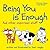 Being You is Enough: And other important stuff