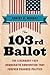 The 103rd Ballot: The Legendary 1924 Democratic Convention That Forever Changed Politics