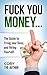 F*ck You Money!!!: The Guide to Firing Your Boss, and Hiring Yourself!