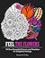 Feel the Flowers: 50 Most Beautiful Flowers and Mandalas for Delightful Feelings (Adult Coloring, coloring garden flowers, mandala coloring book)