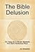 The Bible Delusion: 101 'Hang on a Minute' Moments; And God's Mysterious Ways