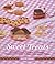 Sweet Treats: A Collection of Designs for Beaded Jewellery and Gifts to Make Your Mouth Water