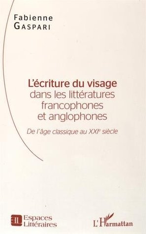 L'écriture du visage dans les littératures francophones et anglophones (Paperback)