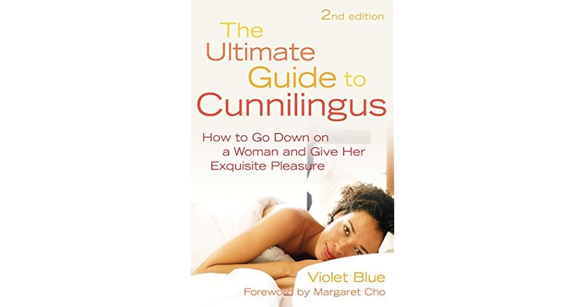 The Ultimate Guide To Cunnilingus How To Go Down On A Women And Give The Ultimate Guide To Cunnilingus How To Go Down On A Women And Give