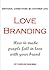 Love Branding - How to make people fall in love with your brand