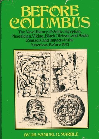 Before Columbus: The New History of Celtic, Phoenician, Viking, Black African, and Asian Contacts and Impacts in the Americas Before 1492 (Hardcover)