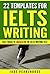 22 Templates for IELTS Writing: Fast Track to Success in the IELTS Writing Test