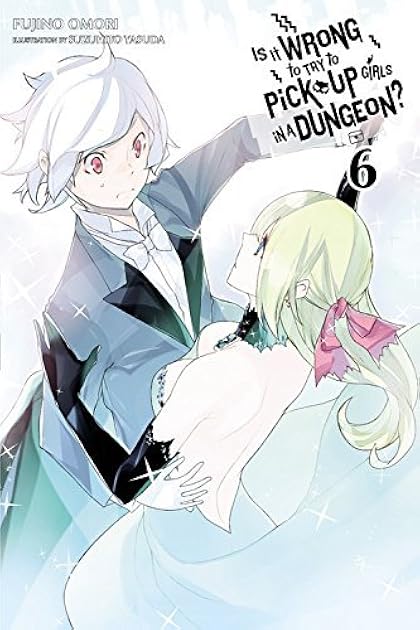 Is It Wrong to Try to Pick Up Girls in a Dungeon? Light Novels, Vol. 6 (Is It Wrong to Try to Pick Up Girls in a Dungeon? Light Novels, #6)