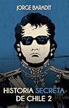 Historia secreta de Chile 2 by Jorge Baradit Historia secreta de Chile 2 by Jorge Baradit