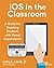 iOS in the Classroom: A Guide for Teaching Students with Visual Impairments