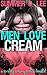 Men Love Cream: A 10-Story Creamy Erotica Bundle