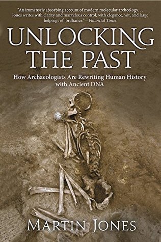 Unlocking the Past: How Archaeologists Are Rewriting Human History with Ancient DNA (Kindle Edition)