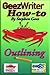 GeezWriter How-To: Outlining: An Author’s Guide to Organizing and Planning to Write Novels, Memoirs, and Narratives