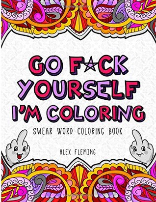 Go F*ck Yourself, I'm Coloring: Swear Word Coloring Book (Paperback)