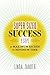 SUPER SIZED SUCCESS: 9 Steps to Maximum Riches in Minimum Time