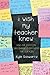 I Wish My Teacher Knew: How One Question Can Change Everything for Our Kids