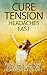Cure Tension Headaches Fast: How to Treat and Prevent Tension Headaches for Life (stress, headache, relief)