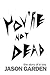 You're Not Dead: The story of a boy