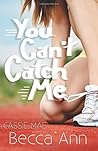 You Can't Catch Me by Cassie Mae